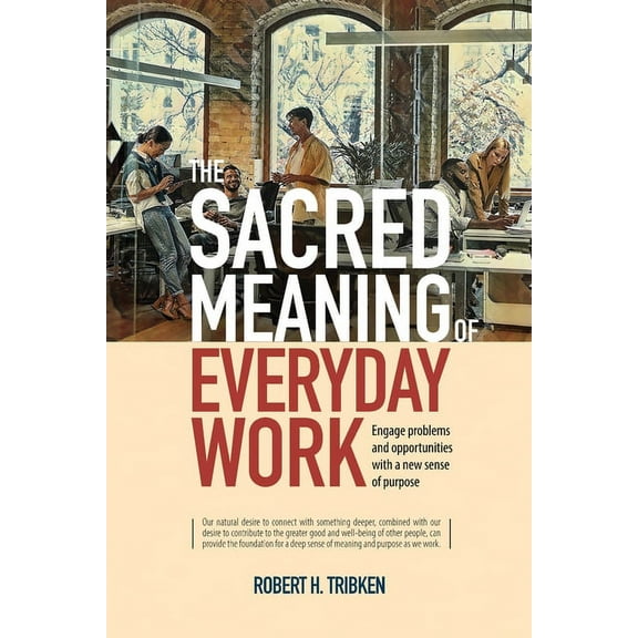 The Sacred Meaning of Everyday Work, (Paperback)