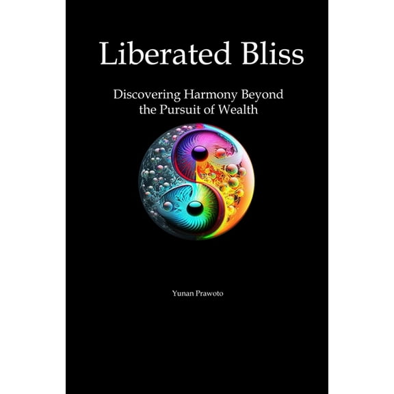 Liberated Bliss: Discovering Harmony Beyond the Pursuit of Wealth, (Paperback)