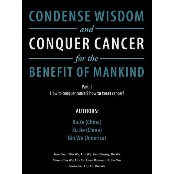 Condense Wisdom and Conquer Cancer for the Benefit of Mankind (Paperback)