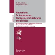 Mechanisms for Autonomous Management of Networks and Services: 4th International Conference on Autonomous Infrastructure, Management, and Security, Aims 2010, Zurich, Switzerland, June 23-25, 2010, Pr