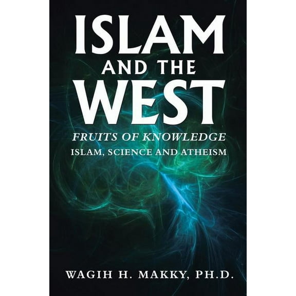 Islam and the West: Fruits of Knowledge (Paperback)
