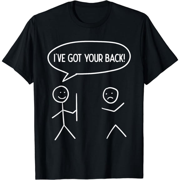 I Got Your Back - Funny Stickman Sarcasm Friendship Gift T-Shirt