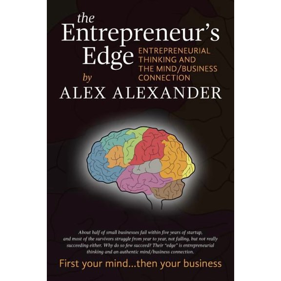 The Entrepreneur's Edge: Entrepreneurial Thinking and the Mind/Business Connection, (Paperback)