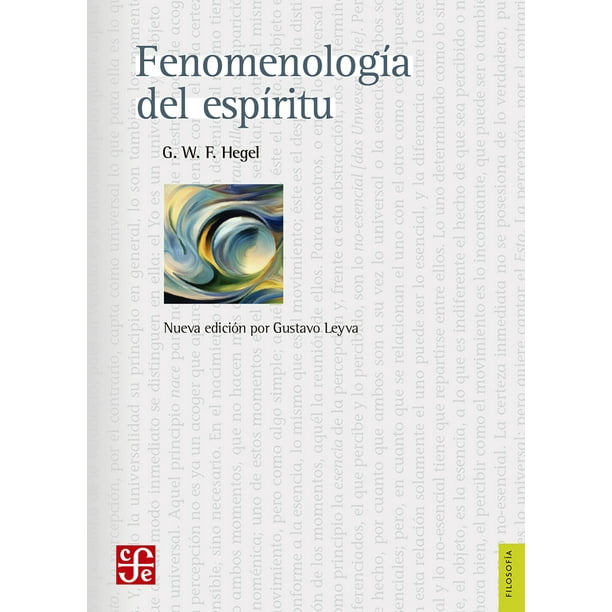 FENOMENOLOGIA DEL ESPIRITU FONDO DE CULTURA ECONOMICA GEORGE W. F. HEGEL (GEORG WILHELM FRIEDRICH HEGEL)