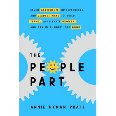 The People Part: Seven Agreements Entrepreneurs and Leaders Make to Build Teams, Accelerate Growth, and Banish Burnout f, (Hardcover)