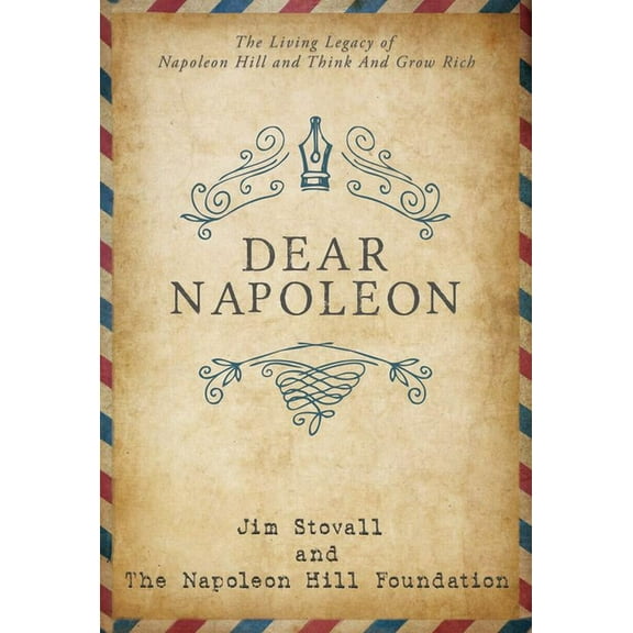 Official Publication of the Napoleon Hil Dear Napoleon: The Living Legacy of Napoleon Hill and Think and Grow Rich, (Paperback)