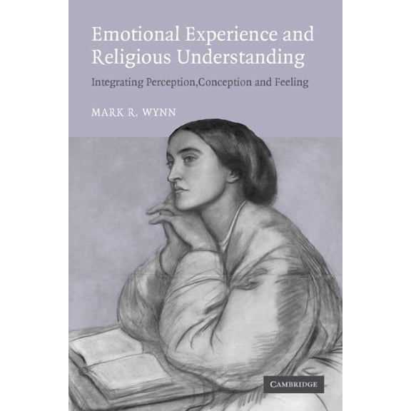 Emotional Experience and Religious Understanding: Integrating Perception, Conception and Feeling, (Paperback)