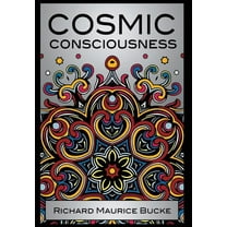 Cosmic Consciousness -- M. D. Richard Maurice Bucke