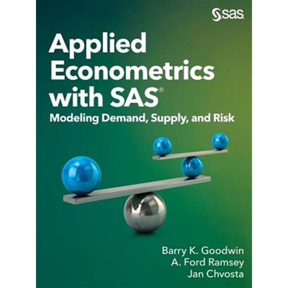 Pre-Owned Applied Econometrics with SAS : Modeling Demand, Supply, and Risk (Paperback)