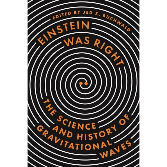 Einstein Was Right: The Science and History of Gravitational Waves, (Hardcover)