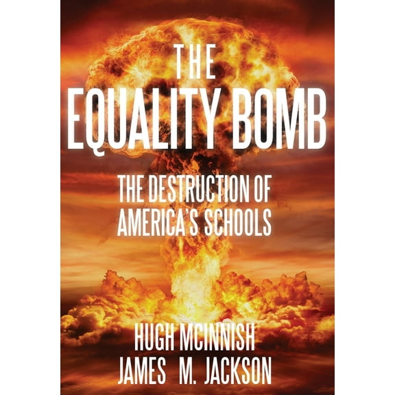 The Equality Bomb: The Destruction of America's Schools, (Hardcover)