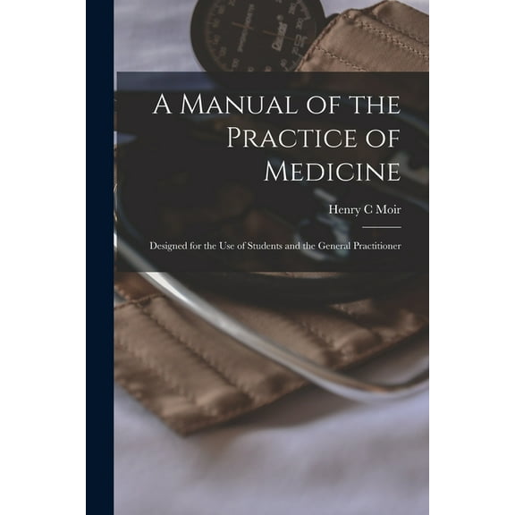 A Manual of the Practice of Medicine [electronic Resource] : Designed for the Use of Students and the General Practitioner