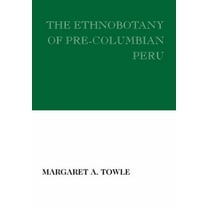 The Ethnobotany of Pre-Columbian Peru, (Paperback)
