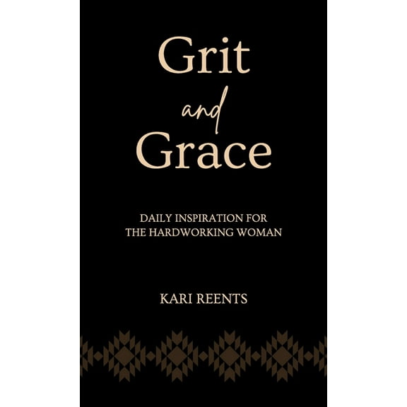Grit and Grace: Daily Inspiration for the Hardworking Woman, (Hardcover)