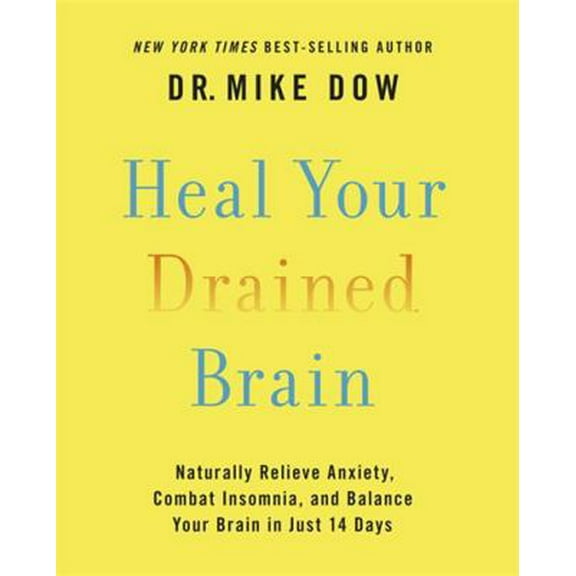 Pre-Owned Heal Your Drained Brain: Naturally Relieve Anxiety, Combat Insomnia, and Balance Your Brain in Just 14 Days (Hardcover) 1401952100 9781401952105