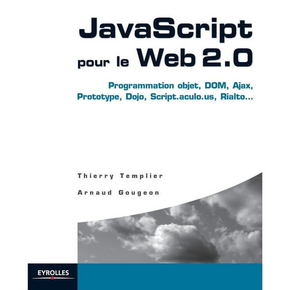 JavaScript pour le Web 2.0: Programmation objet, DOM, Ajax, Prototype, Dojo, Script.aculo.us, Rialto... (Paperback)