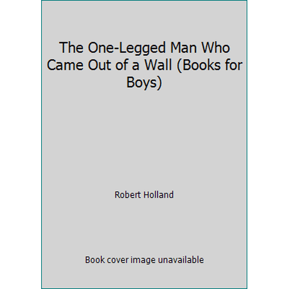 Pre-Owned The One-Legged Man Who Came Out of a Wall (Books for Boys) (Paperback) 0965852393 9780965852395