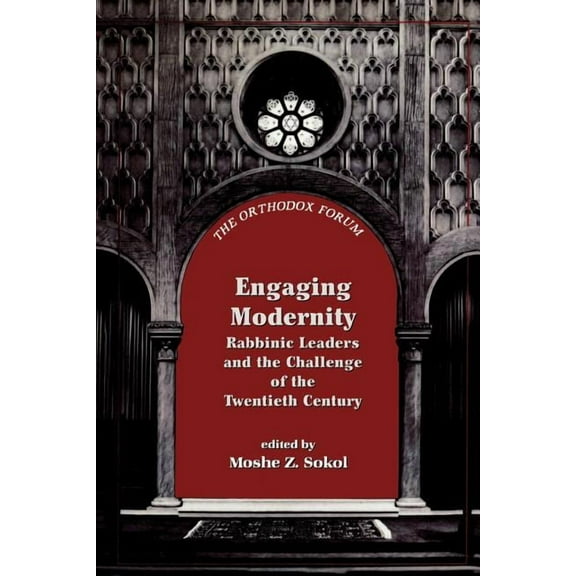 Orthodox Forum Engaging Modernity: Rabbinic Leaders and the Challenge of the Twentieth Century, (Paperback)