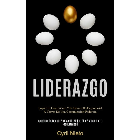 Liderazgo: Lograr el crecimiento y el desarrollo empresarial a través de una comunicación poderosa (Consejos de gestión , (Paperback)