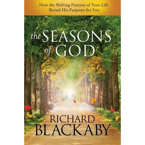 The Seasons of God : How the Shifting Patterns of Your Life Reveal His Purposes for You (Paperback)