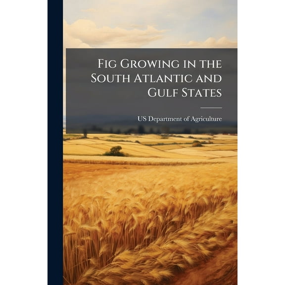 Fig Growing in the South Atlantic and Gulf States, (Paperback)