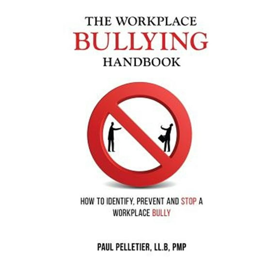 The Workplace Bullying Handbook: How to Identify, Prevent, and Stop a Workplace Bully