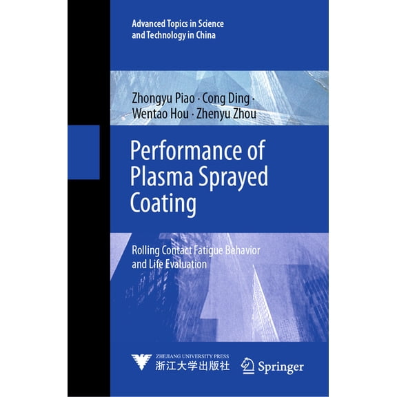 Advanced Topics in Science and Technolog Performance of Plasma Sprayed Coating: Rolling Contact Fatigue Behavior and Life Evaluation, Book 71, (Hardcover)