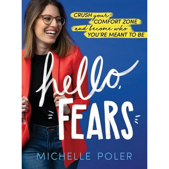 Hello, Fears: Crush Your Comfort Zone and Become Who You're Meant to Be, (Hardcover)