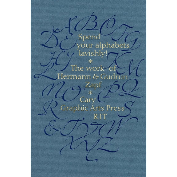 Spend Your Alphabets Lavishly!: The Work of Hermann and Gudrun Zapf, (Paperback)
