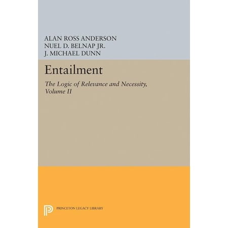 Princeton Legacy Library Entailment Vol. II: The Logic of Relevance and Necessity Book 5027 (Hardcover)