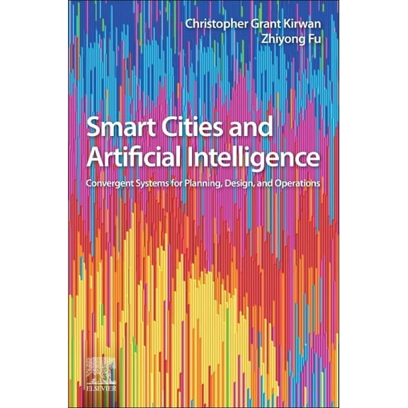 Smart Cities Smart Cities and Artificial Intelligence: Convergent Systems for Planning, Design, and Operations, (Paperback)