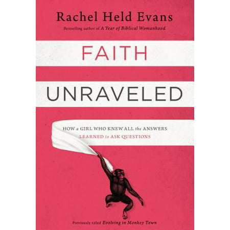 Faith Unraveled : How a Girl Who Knew All the Answers Learned to Ask (Best Way To Ask A Girl To Prom Ever)