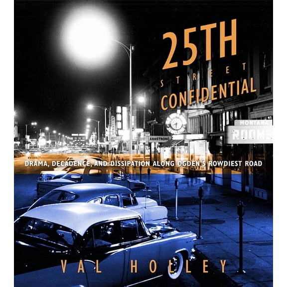 25th Street Confidential : Drama, Decadence, and Dissipation along Ogden's Rowdiest Road (Paperback)