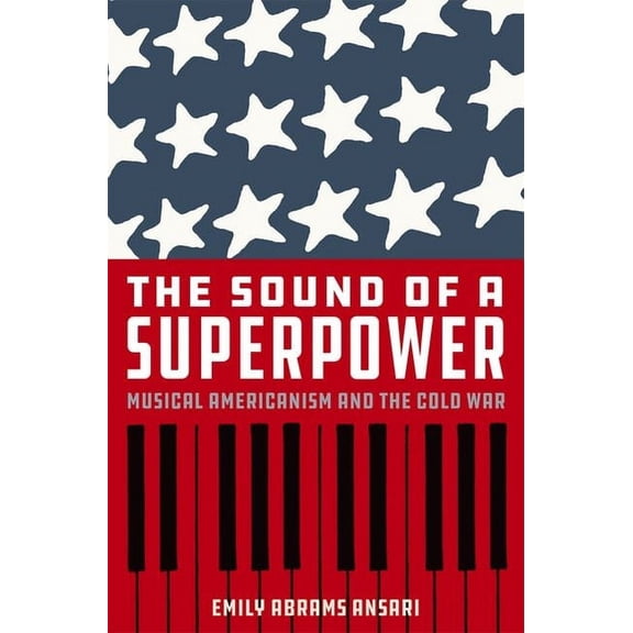 Sound of a Superpower: Musical Americanism and the Cold War, (Hardcover)