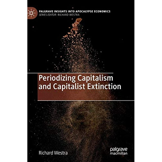 Periodiser le Capitalisme et l'Extinction Capitaliste (un Aperçu de l'Économie de l'Apocalypse)