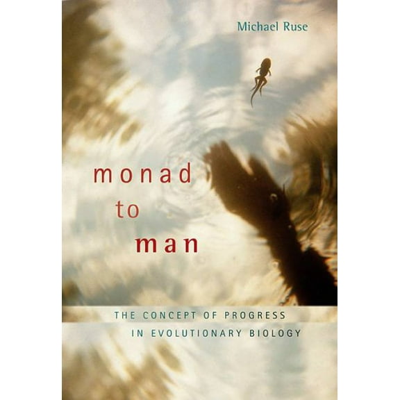 Monad to Man: The Concept of Progress in Evolutionary Biology (Paperback)