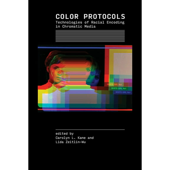 Color Protocols: Technologies of Racial Encoding in Chromatic Media, (Paperback)