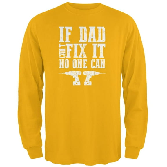 Fathers Day If Dad Cant Fix It No One Can Mens Long Sleeve T Shirt Gold X-LG