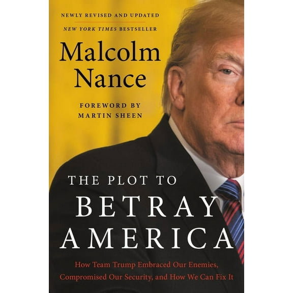 The Plot to Betray America: How Team Trump Embraced Our Enemies, Compromised Our Security, and How We Can Fix It, (Paperback)