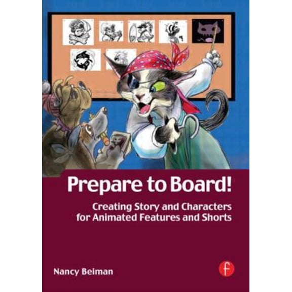 Pre-Owned Prepare to Board! Creating Story and Characters for Animated Features and Shorts (Paperback) 0240808207 9780240808208