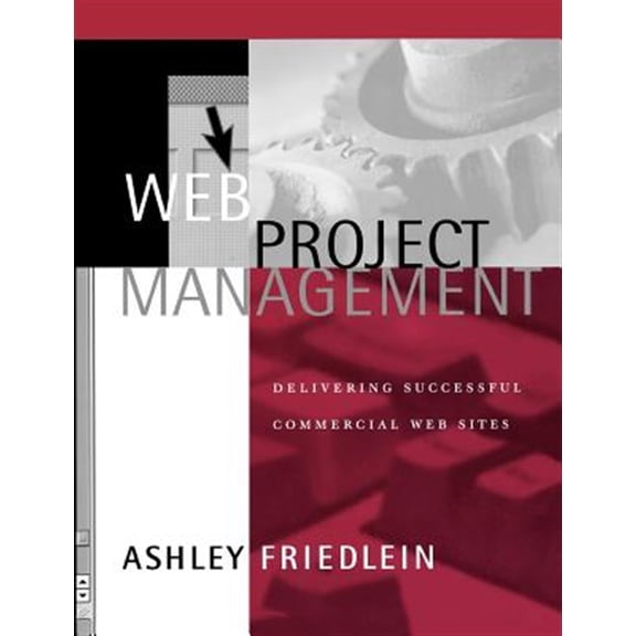 Pre-Owned Web Project Management: Delivering Successful Commercial Web Sites (Paperback) 1558606785 9781558606784