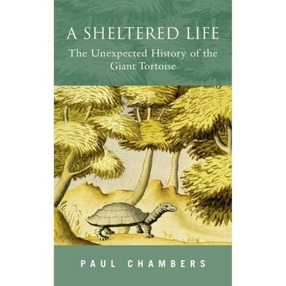 Pre-Owned A Sheltered Life: The Unexpected History of the Giant Tortoise (Hardcover) 0195223969 9780195223965