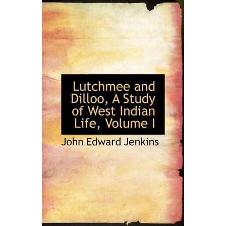 Lutchmee and Dilloo, a Study of West Indian Life, Volume I (Hardcover)