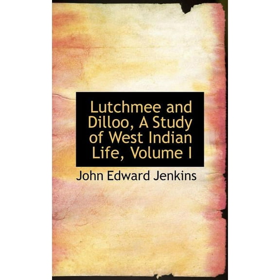 Lutchmee and Dilloo, a Study of West Indian Life, Volume I (Hardcover)