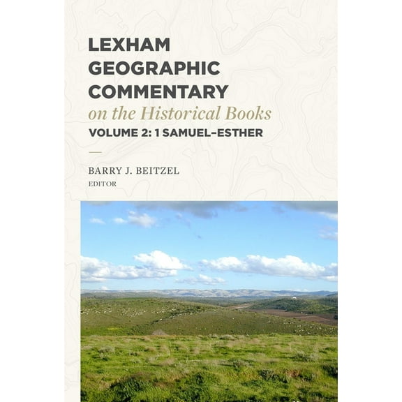 Lgc Lexham Geographic Commentary on the Historical Books, Volume 2: 1 Samuel-Esther, (Hardcover)