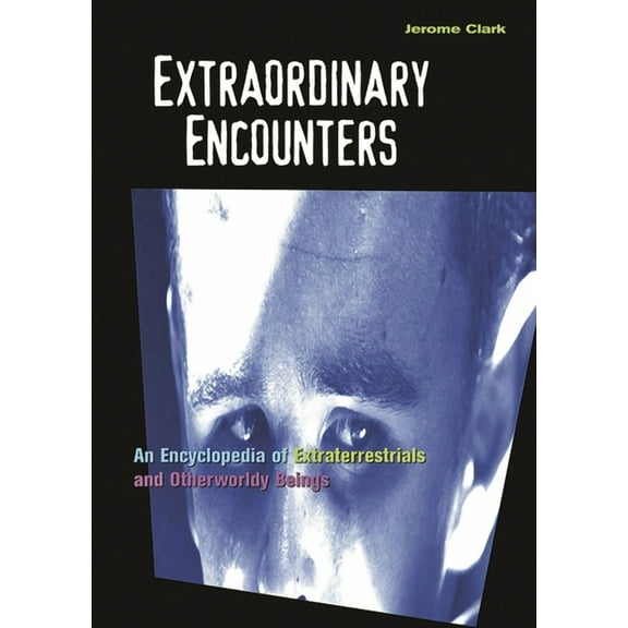 Extraordinary Encounters: An Encyclopedia of Extraterrestrials and Otherworldly Beings, (Hardcover)