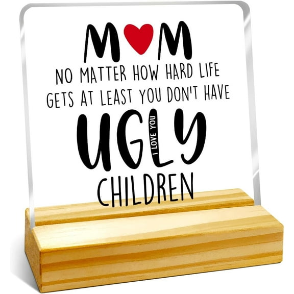 Zomyto Mom Birthday Gifts,Gift for Mom from Children,Funny Mom Gifts Ideas for Mothers Day Christmas,Mom No Matter How Hard Life Gets At Least You Don‘t Have Ugly Acrylic Plaque