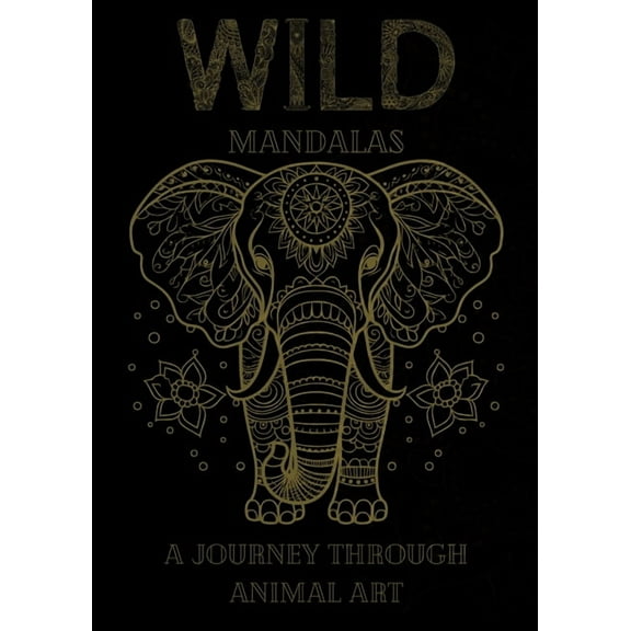Wild Mandalas: A Journey Through Animal Art: Relax and Unleash Your Creativity with Intricate Animal Mandalas, (Paperback)
