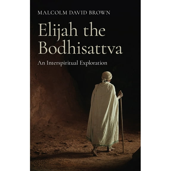 Elijah the Bodhisattva: An Interspiritual Exploration, (Paperback)