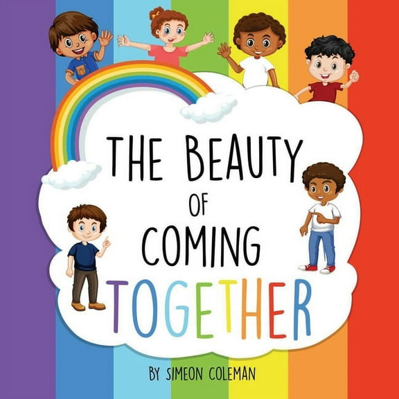 "The Beauty Of Coming Together": " Rainbows are formed by many colors", (Paperback)